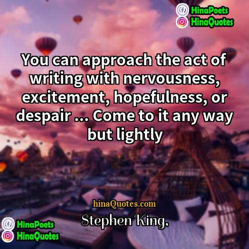 Stephen King Quotes | You can approach the act of writing